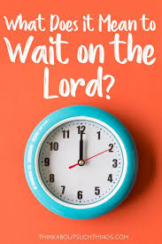 What Does It Mean To Wait On The Lord Christian Encouragement Lord Christian Life