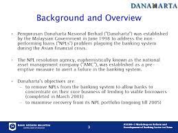 It is owned by the minister of finance incorporated. Asean 3 Workshop On Reform And Development Of Banking Sector In China 1 Role And Development Of Danaharta Ahmad Zuhairi Mohd Amin Bank Negara Malaysia Ppt Download