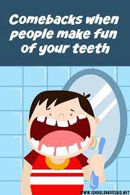 Comebacks When People Make Comments About Your Teeth I Should Have Said