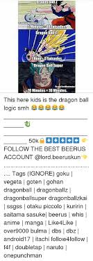 M recommended for mature audiences 15 years and over. Urayonba Ficomlorub Structor 5 Minutes 10episodes Dragon Ball Lhou Episodes Dragon Ball Super Pucomlorddestructor 10 Minutes10 Minutes This Here Kids Is The Dragon Ball Logic Smh 50k Follow The Best Beerus