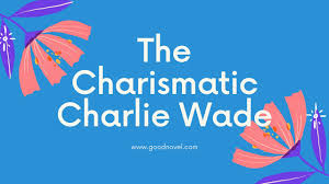 The worth of humans is determined by the money and merchandise in most cases. The Charismatic Charlie Wade By Lord Leaf Goodnovel Youtube