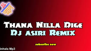 When you understand the differ. Thana Nilla Dige Remix Dj Asiri On Jayasrilanka Net Youtube