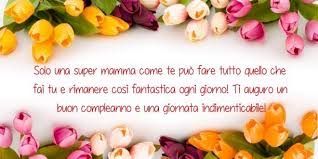 Immagini di buon compleanno con fiori. Frasi Di Auguri Di Buon Compleanno Mamma Auguri Di Buon Compleanno