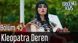 Erkenci Kus 45 Bolum Kleopatra Deren Youtube
