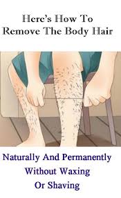 Here S How To Remove The Body Hair Naturally And Permanently Without Waxing Or Shaving Remove Body Hair Permanently Body Hair Removal Health And Beauty Tips