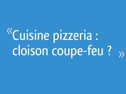 Cuisine Pizzeria Cloison Coupe Feu 8 Messages