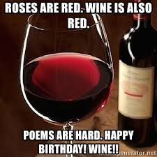 Thanks, and enjoy these short love poems. Roses Are Red Wine Is Also Red Poems Are Hard Happy Birthday Wine Red Wine Meme Generator