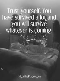 Positive Quote Trust Yourself You Have Survived A Lot And You Will Survive Whatever Is Coming Www H Positive Quotes Self Confidence Quotes Confidence Quotes