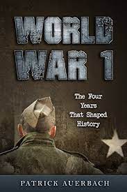 Now available via electronic delivery from management analytics author's prefix from 2018: Amazon Com World War 1 The Four Years That Shaped History World War 1 World War 2 History Books Ebook Auerbach Patrick Kindle Store