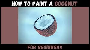 How To Paint A Coconut Painting Mediums Of Art Learn To Paint