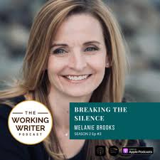 Breaking the Silence: Melanie Brooks by The Working Writer Podcast