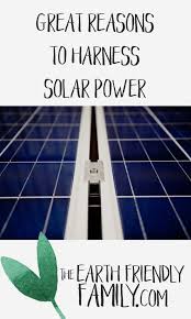 Great Reasons To Harness Solar Power Read The Article Here Http Www Theearthfriendlyfamily Com Reasons To Solar Panels Best Solar Panels Solar Power House