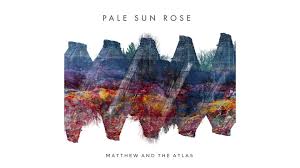 Matthew And The Atlas Pale Sun Rose The Atlas Good Music Matthews