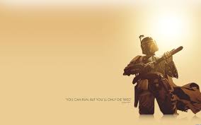 Boba fett's first appearance was in the story of the faithful wookie part of the star wars holiday boba fett was a purchasable characters as both a boy and normal to play as in this compilation of. Star Wars Boba Fett Quote Wallpaper Star Wars Wallpaper Boba Fett Wallpaper Star Wars Art