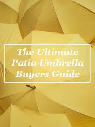 The Ultimate Patio Umbrella Buyers Guide