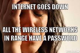Find the newest internet down meme meme. First World Problems Meme Generator Internet Goes Down All The Wireless Networks In Range Have A Password 56e52f Binary Blogger