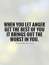 When You Let Anger Get The Best Of You It Brings Out The Worst In You Picturequotes Anger Quotes Angry Quote Anger