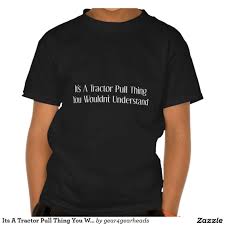 Its A Tractor Pull Thing You Wouldnt Understand T Shirt Zazzle Com In 2020 Shirts T Shirt Shirt Designs