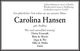 Finden sie hier traueranzeigen, todesanzeigen und beileidsbekundungen aus ihrer tageszeitung oder passende hilfe im trauerfall. Traueranzeigen Von Carolina Hansen Ok Trauer De