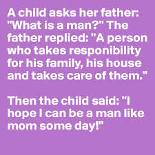 A precursor, prototype, or early form: A Child Asks Her Father What Is A Man The Father Replied A Person Who Takes