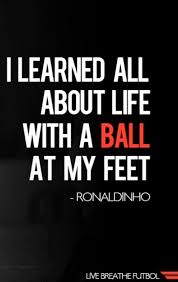 I Learned All About Life With A Ball At My Feet Inspirational Soccer Quotes Soccer Quotes Girls Soccer Quotes Funny