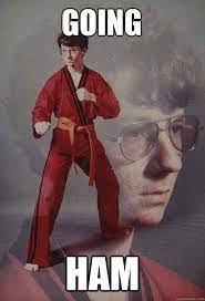 Going Ham Karate Kyle Quickmeme
