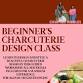 Beginner's Charcuterie Design Class