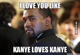 Kanye i even had the pink polo, i thought i was kanye what if kanye made a song about kanye called i miss the old kanye, man that would be so kanye that's all it was kanye, we still love kanye and i love you like kanye loves kanye. I Love You Like Kanye Loves Kanye 9gag