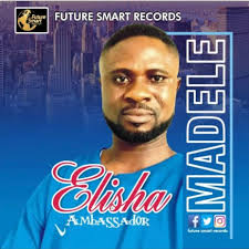 Download Elisha Ambassador album songs: Madele