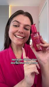 Testando o Sérum Liso dos Sonhos da L’Oréal Paris
