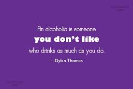 Fortunately, a tremendous amount of resources is available to help you along the way. Quote An Alcoholic Is Someone You Don T Like Who Drinks As Much As Coolnsmart