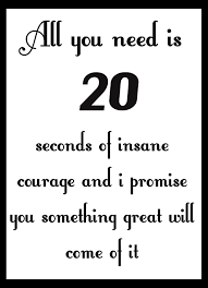 But, without 20 seconds of courage, you would never approach someone and ask them out. Wood Sign Rustic Primitive All You Need Is 20 Seconds Of Insane Courage Inspiring Quote Wall Art Sign Plaque New Amazon Co Uk Kitchen Home