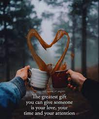 The Greatest Gift You Can Give Someone Is Your Time Your Love And Your Attention Good Morning Quotes Cute Quotes For Life Happy Valentine Day Quotes