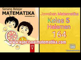Daftar kunci jawaban soal kelas 5 sd tema 1 organ gerak hewan dan manusia. Kunci Jawaban Senang Belajar Matematika Kelas 5 Kurikulum 2013 Revisi 2018 Halaman 164 Youtube