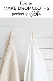How To Bleach Drop Cloth To Make It Perfectly Soft And White Canvas Drop Cloths Drop Cloth Drop Cloth Projects