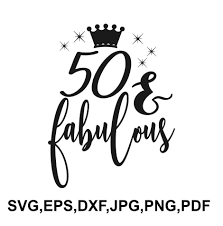 No products are mailed to you. Fifty And Fabulous Svg Files Birthday Svg 50th Birthday Birthday Free Photos