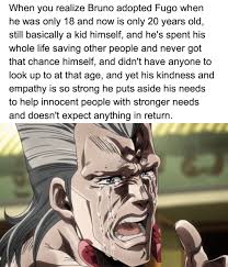 Serving as something of a mentor to giorno and the other members, bucciarati consistently shows the audience why his team continually puts their faith in him. Someone Please Please Give Bruno Bucciarati An Award Shitpostcrusaders