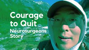 The Courage to Quit. Why a neurosurgeon quit his dream job.