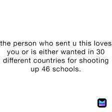 The Person Who Sent U This Loves You Or Is Either Wanted In 30 Different Countries For Shooting Up 46 Schools Mysterious Tix Memes