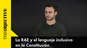 Estas investigaciones proponen medidas que son objeto de polémica discusión en entornos académicos, en particular en torno a las conclusiones de la rae. La Rae Y El Lenguaje Inclusivo En La Constitucion Youtube