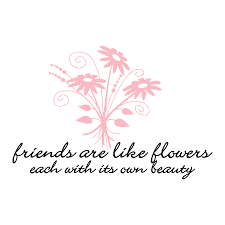 Friends Are Like Flowers Quotes Quotesgram