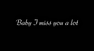 Baby I Miss You A Lot Missing You Quotes For Him I Miss You Quotes For Him Be Yourself Quotes