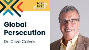 Dr. Clive Calver: Global Persecution