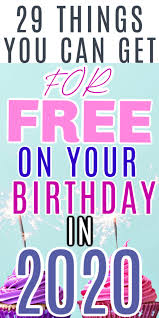 29 Things You Can Get For Free On Your Birthday In 2020 Mommy Can T Afford That In 2020 Birthday Freebies Free On Your Birthday Free Birthday Stuff
