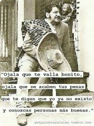 Check spelling or type a new query. Ojala Que Te Vaya Bonito Frases De Mexicanos Frases De Canciones Frases