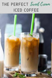 Prepáralo en casa como a ti te gusta. Perfect Homemade Iced Coffee Recipe With A Sweet Cream Finish