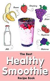 Delicious, convenient and simple to make smoothies for losing weight & increasing energy. The Best Healthy Smoothie Recipe Book 50 Easy Tasty Smoothie Recipes Including Smoothies For Weight Loss And Smoothies For Good Health Your Body Kindle Edition By Lovely L K Cookbooks Food