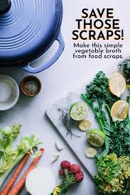 How To Make Vegetable Broth From Food Scraps Whole Foods Vegan Recipes With Vegetable Broth Whole Food Recipes
