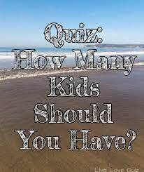 Quiz How Many Kids Should You Have Live Love Quiz
