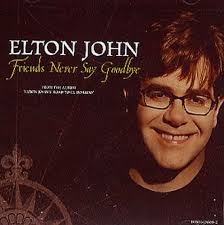 Elton John Friends Never Say Goodbye Single Elton John Album Covers Elton John Elton John Quotes